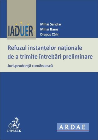 Refuzul instantelor nationale de a trimite intrebari preliminare. Jurisprudenta romaneasca