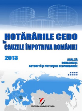 Hotărârile Curţii Europene a Drepturilor Omului împotriva României. Analiză, autorităţi potenţial responsabile, consecinţe 2010, volumul VI [verificare]