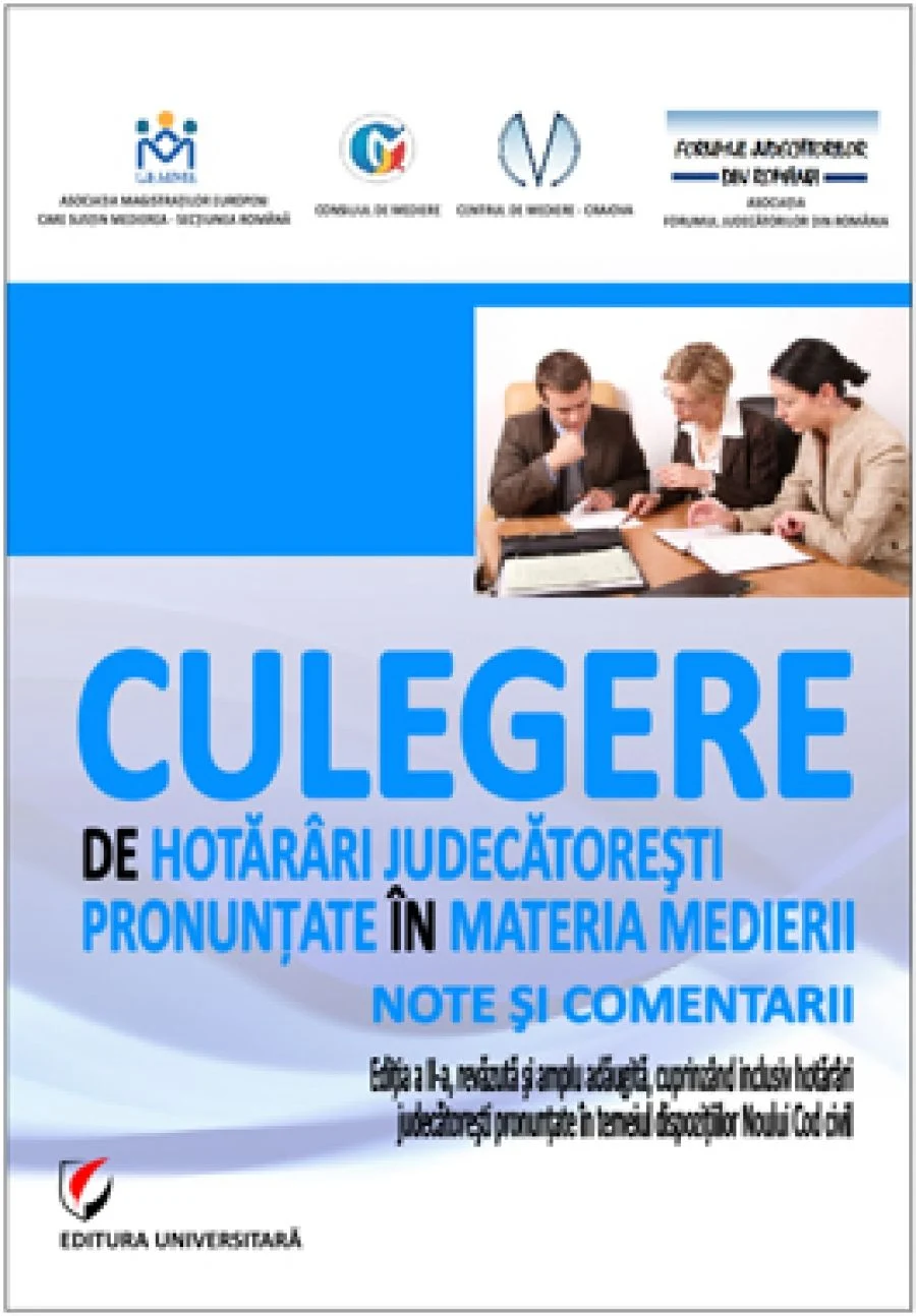 Culegere de hotărâri judecătoreşti pronunţate în materia medierii. Note si comentarii. Editia a II-a