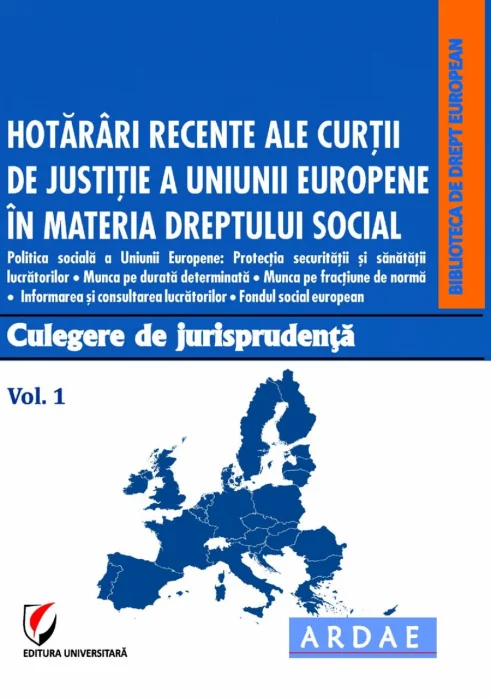 Hotărâri recente ale Curții de Justiție a Uniunii Europene în materia dreptului social. Vol. I