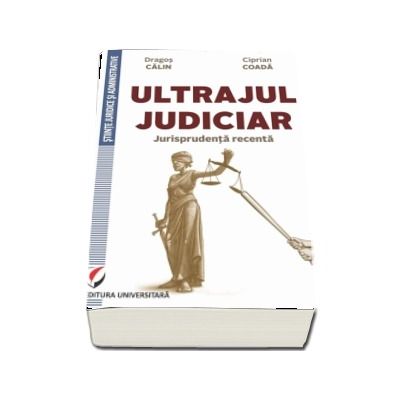 Ultrajul judiciar. Jurisprudență recentă