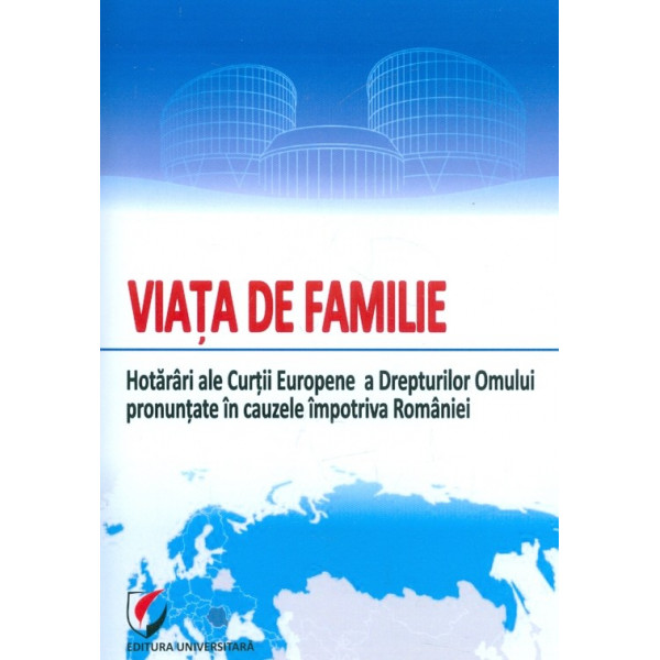 Viața de familie. Hotarari ale Curtii Europene a Drepturilor Omului pronuntate in cauzele impotriva Romaniei